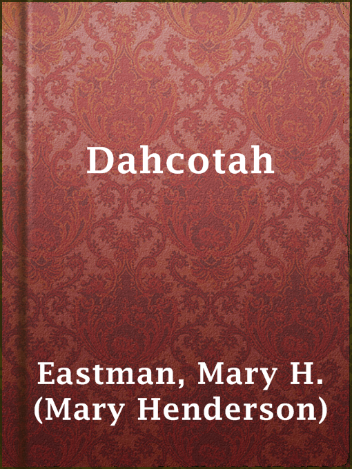 Title details for Dahcotah by Mary H. (Mary Henderson) Eastman - Available